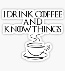 I drink coffee and know things Sticker