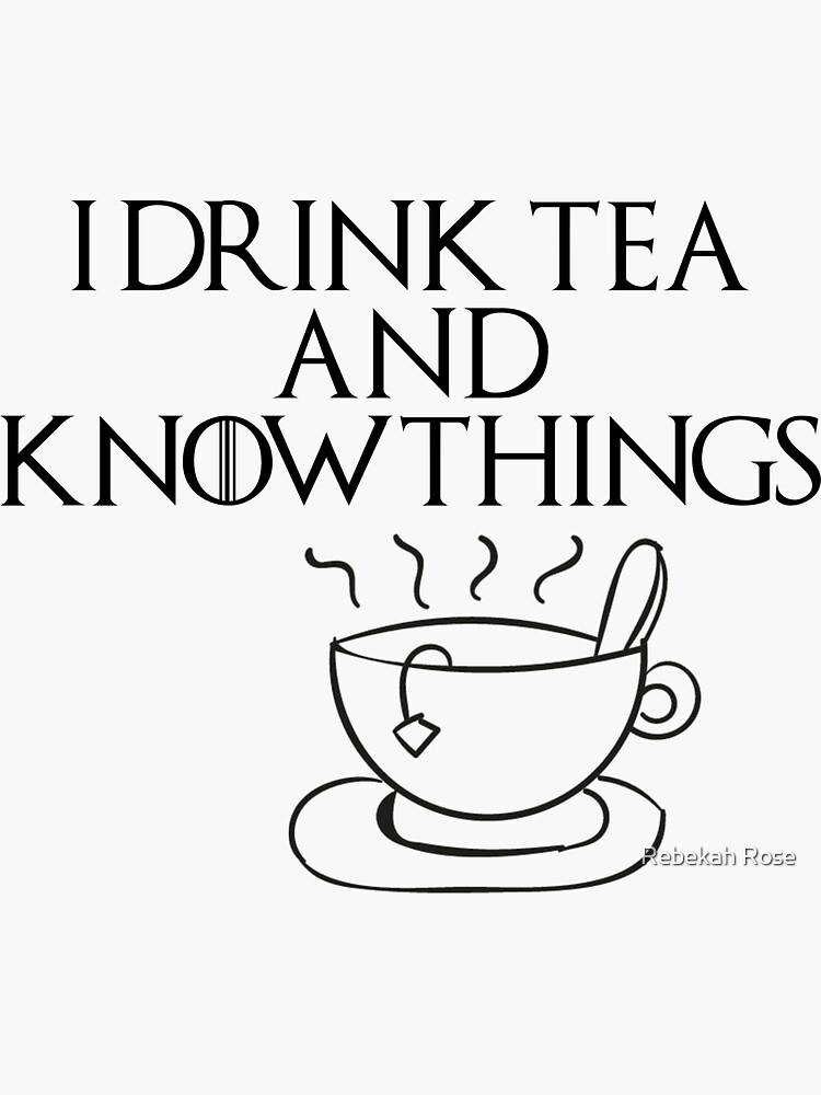 “I drink tea and know things” Sticker by annieisafangirl | Redbubble