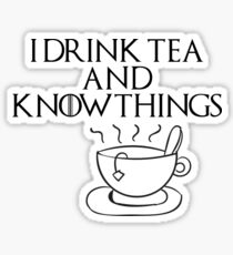 I drink tea and know things Sticker