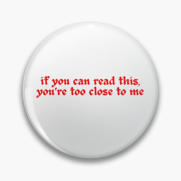 Item preview, if you can read this, you’re too close to me designed and sold by maciemarcello.