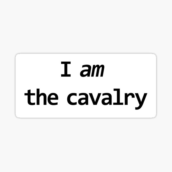 Item preview, I Am The Cavalry (Black Text) designed and sold by fallintosanity.