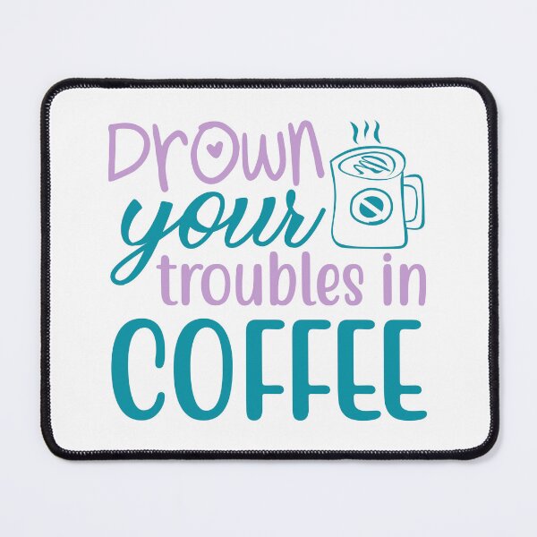 Item preview, Drown Your Troubles in Coffee designed and sold by mrtraz.