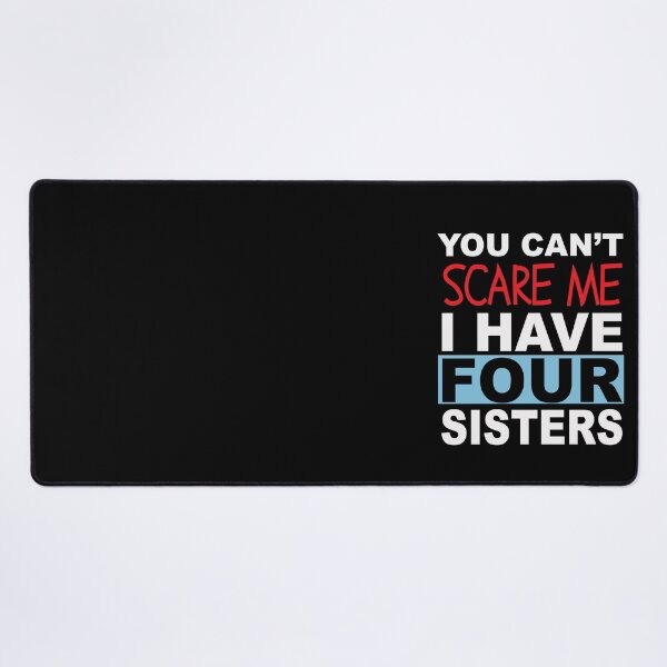Item preview,  You can't scare me I have four sister text design designed and sold by Rsagur12.