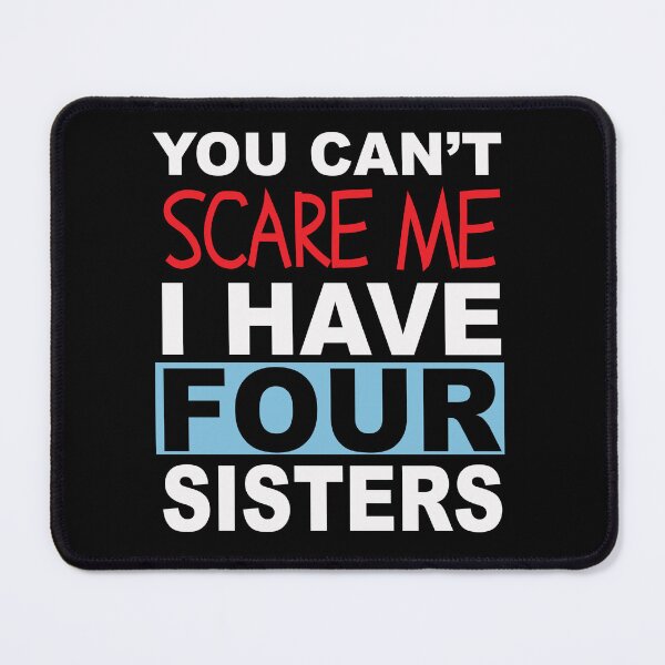 Item preview,  You can't scare me I have four sister text design designed and sold by Rsagur12.