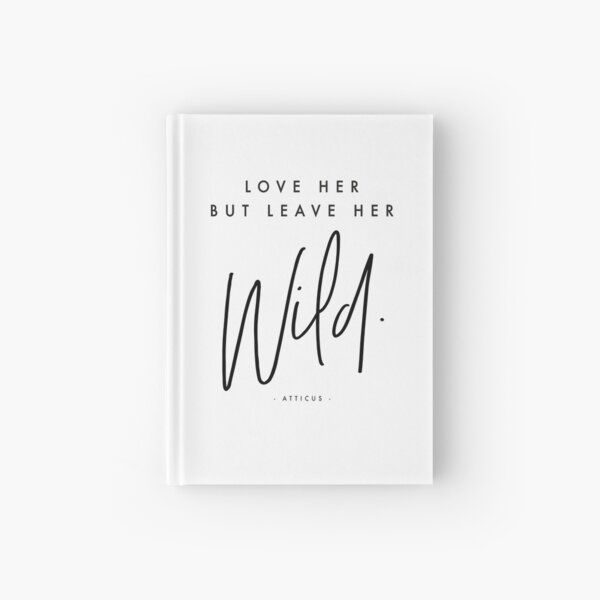 Love her but leave her wild - Atticus... Hardcover Journal