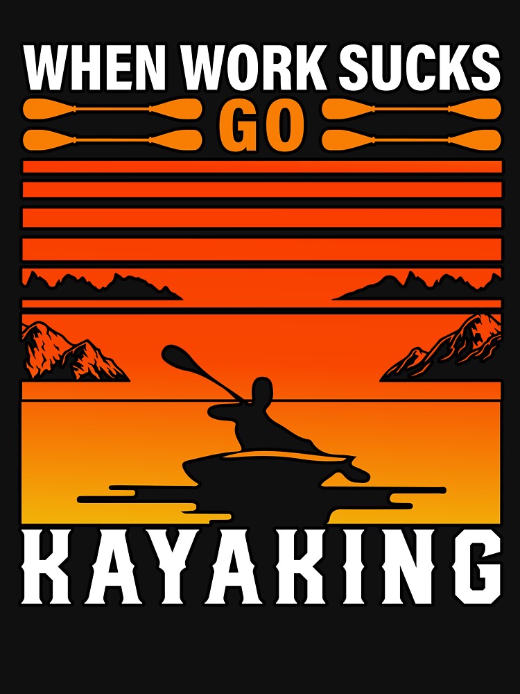 Work Sucks Go Kayaking Gifts & Merchandise for Sale
