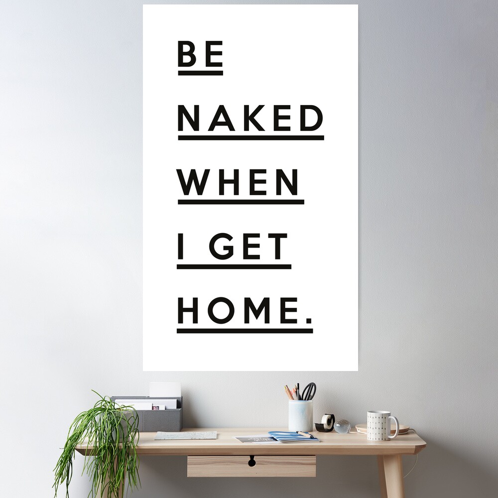 Be Naked when i get home black and white feminist quote - girl woman female  typography words