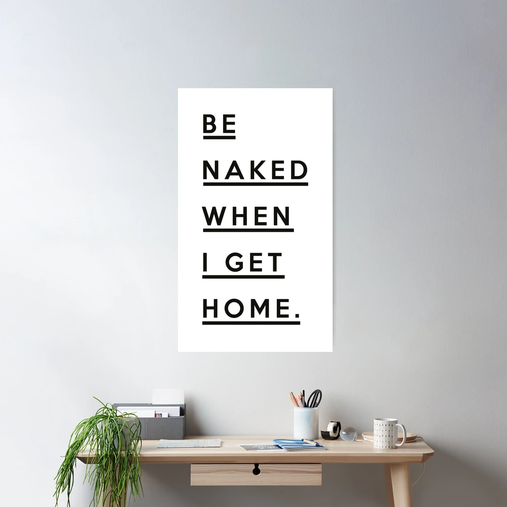 Be Naked when i get home black and white feminist quote - girl woman female  typography words