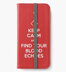 Keep Calm and find your blood echoes iPhone Wallet/Case/Skin