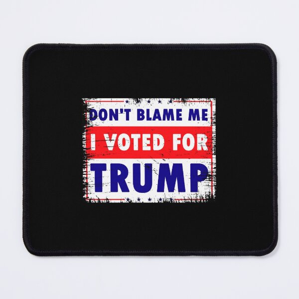 Item preview, Don't Blame Me, I Voted for Trump designed and sold by DavidMiller069.