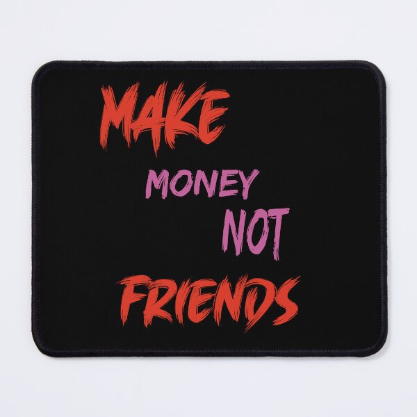 Item preview, Make  money not friends  designed and sold by 4xF.