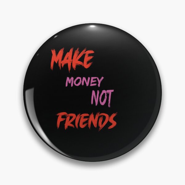 Item preview, Make  money not friends  designed and sold by 4xF.
