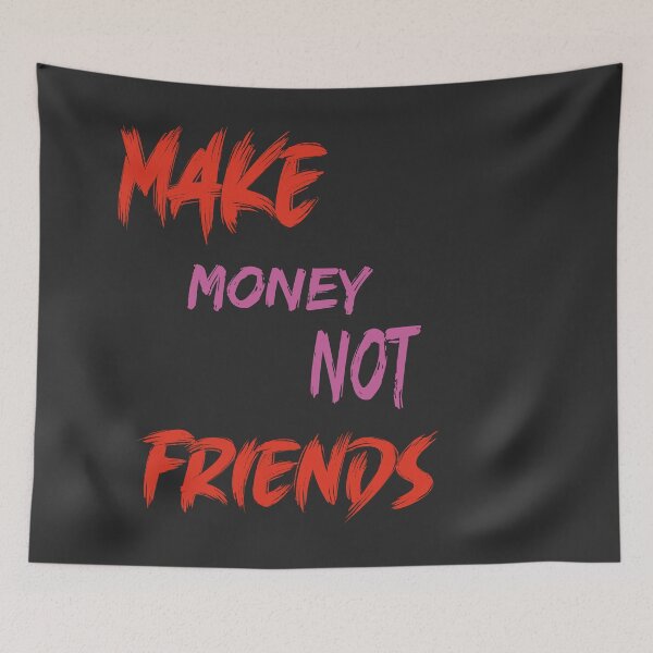 Item preview, Make  money not friends  designed and sold by 4xF.