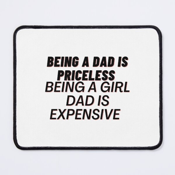 Item preview, Being A Dad Is Priceless Being A Girl Dad Is Expensive   designed and sold by BerniceMatildaz.