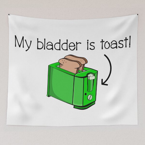 Item preview, My bladder is toast designed and sold by piedaydesigns.