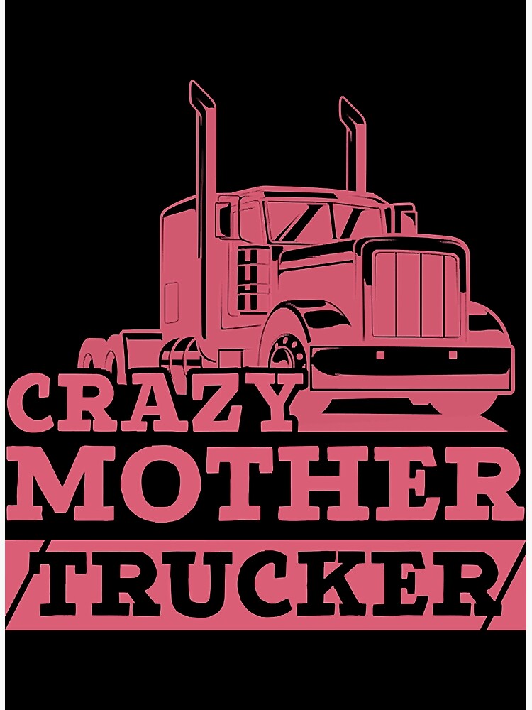 Truck Female Lady Trucker Freighter Crazy Mother Trucker Poster For Sale By Tiffanybr36907 6416