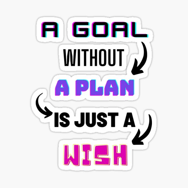 A Goal without a Plan is just a Wish Sticker