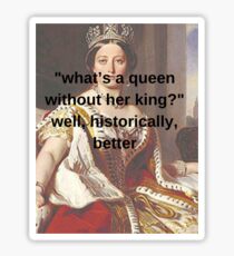 "what’s a queen without her king?" Sticker