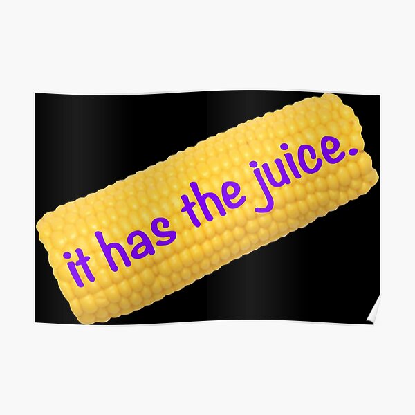 "Corn Boy Meme song it has the juice" Poster for Sale by Ethereal