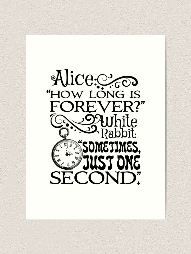 How Long Is Forever Alice In Wonderland Quote Art Print By Stylecomfy Redbubble 9418