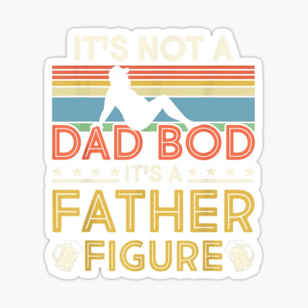 "It's Not A Dad Bod It's A Father Figure Men Funny Vintage " Sticker ...