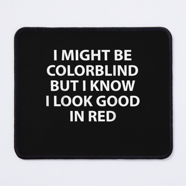 Item preview, I Might Be Colorblind But I Know I Look Good In Red designed and sold by AdonisShop.