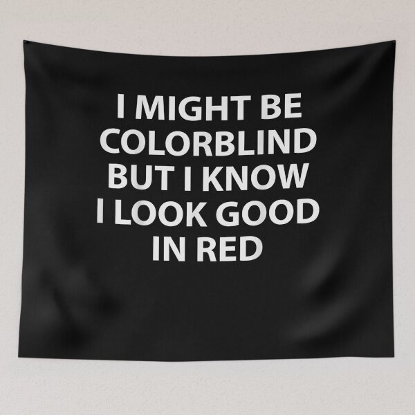 Item preview, I Might Be Colorblind But I Know I Look Good In Red  designed and sold by AdonisShop.