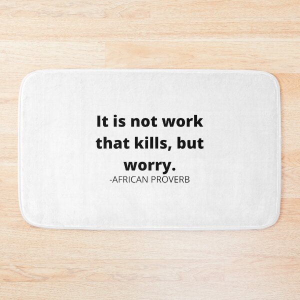 Item preview, African saying- It is not work that kills, but worry. designed and sold by AfricanProverbs.