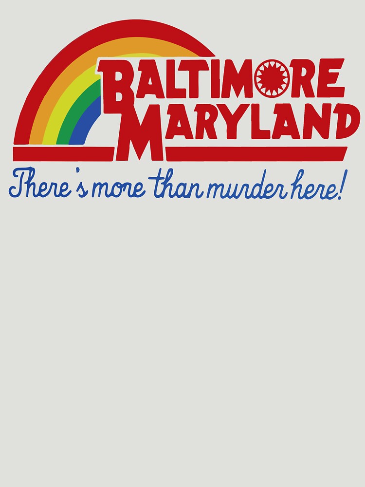 Baltimore Maryland and Theres More Than Murder Here! T-Shirt