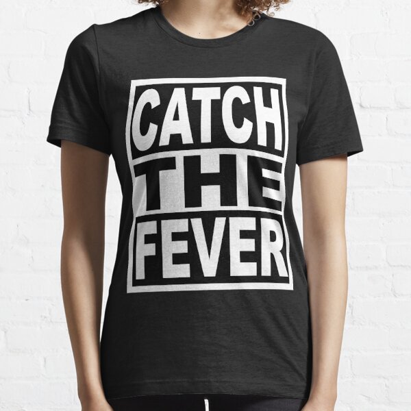 Catch the Fever Essential T-Shirt for Sale by derpfudge