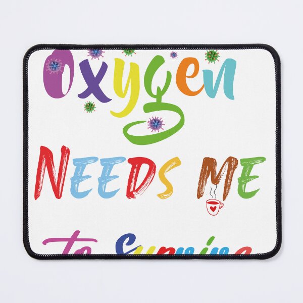 Item preview, oxygen needs me to survive "sarcasm" designed and sold by Yassineznaguy.