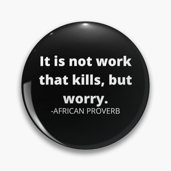 Item preview, African saying- It is not work that kills, but worry designed and sold by AfricanProverbs.