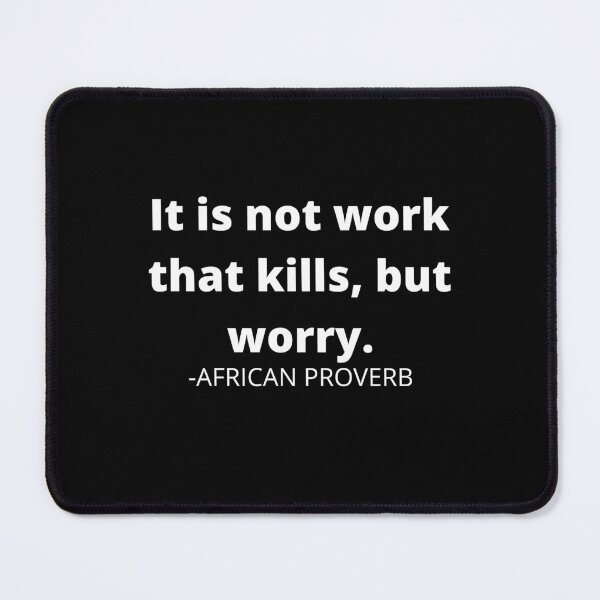 Item preview, African saying- It is not work that kills, but worry designed and sold by AfricanProverbs.