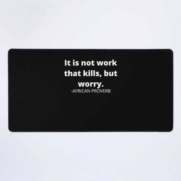 Item preview, African saying- It is not work that kills, but worry designed and sold by AfricanProverbs.