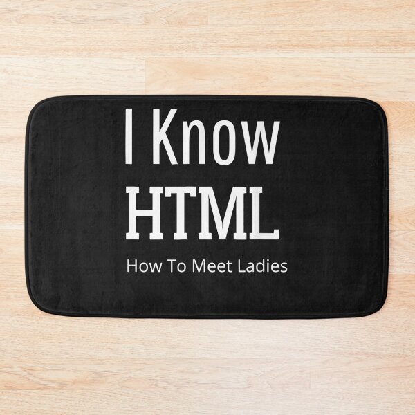 Item preview, I Know HTML How To Meet Ladies Funny Programming Language designed and sold by TaraxDoolittle.