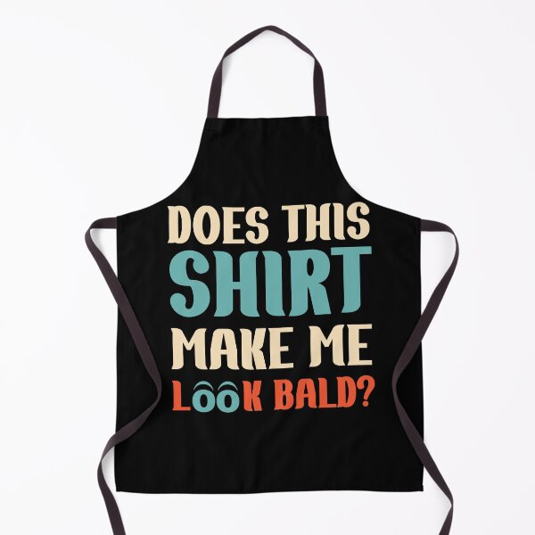 Item preview, Does This Shirt Make Me Look Bald Handsome Bald Men Funny designed and sold by Rami Khalifah.