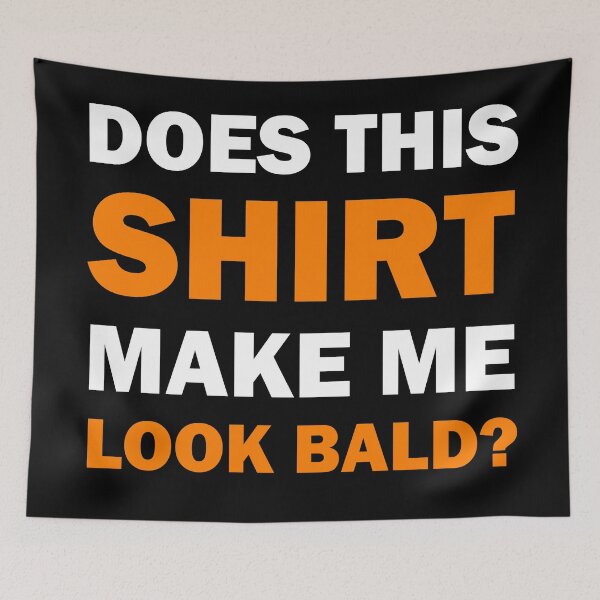 Item preview, Does This Shirt Make Me Look Bald Handsome Bald Men Funny  designed and sold by Rami Khalifah.