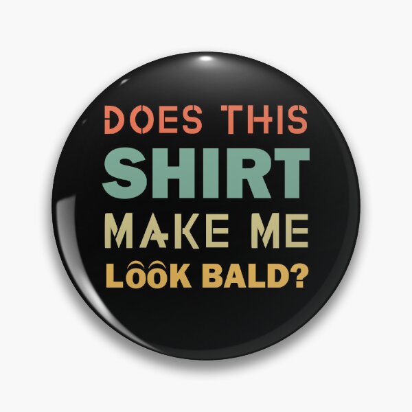 Item preview, Does This Shirt Make Me Look Bald Handsome Bald Men Funny  designed and sold by Rami Khalifah.