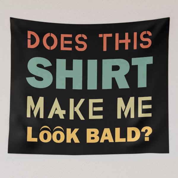 Item preview, Does This Shirt Make Me Look Bald Handsome Bald Men Funny  designed and sold by Rami Khalifah.