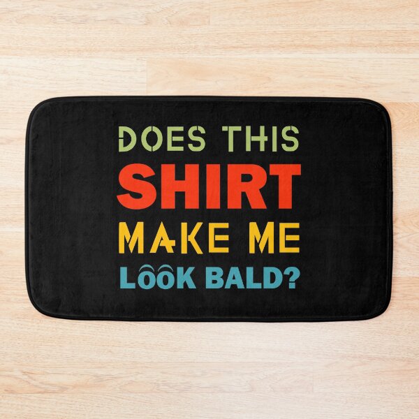Item preview, Does This Shirt Make Me Look Bald Handsome Bald Men Funny  designed and sold by Rami Khalifah.