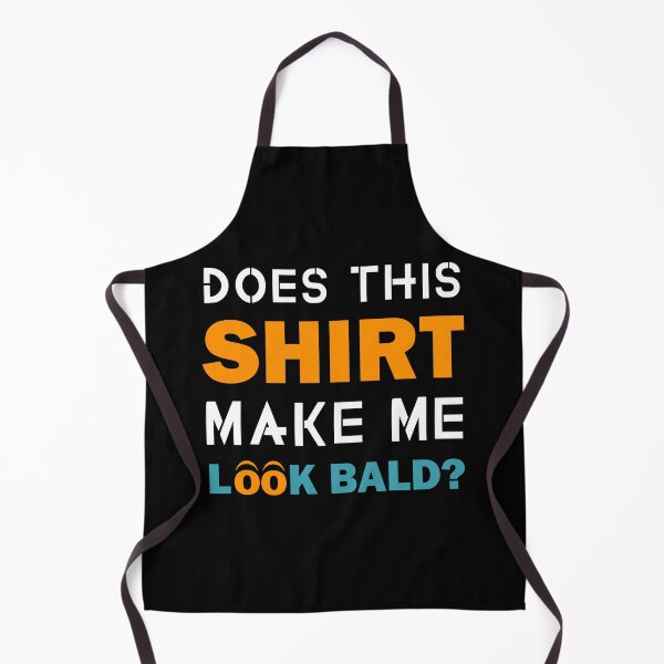 Item preview, Does This Shirt Make Me Look Bald Handsome Bald Men Funny designed and sold by Rami Khalifah.