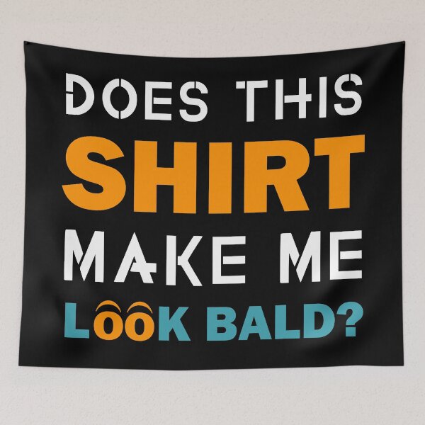 Item preview, Does This Shirt Make Me Look Bald Handsome Bald Men Funny  designed and sold by Rami Khalifah.