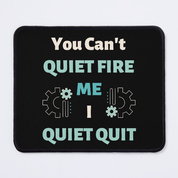 Item preview, You Can't Quiet Fire Me, I Quiet Quit designed and sold by Evolved-LovinIt.