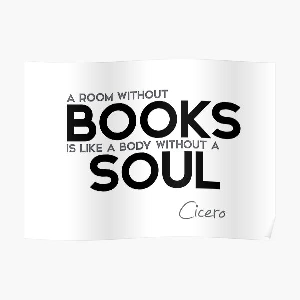 a room without books is like a body without a soul - cicero Poster