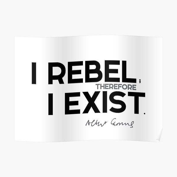 I rebel; therefore I exist - albert camus Poster