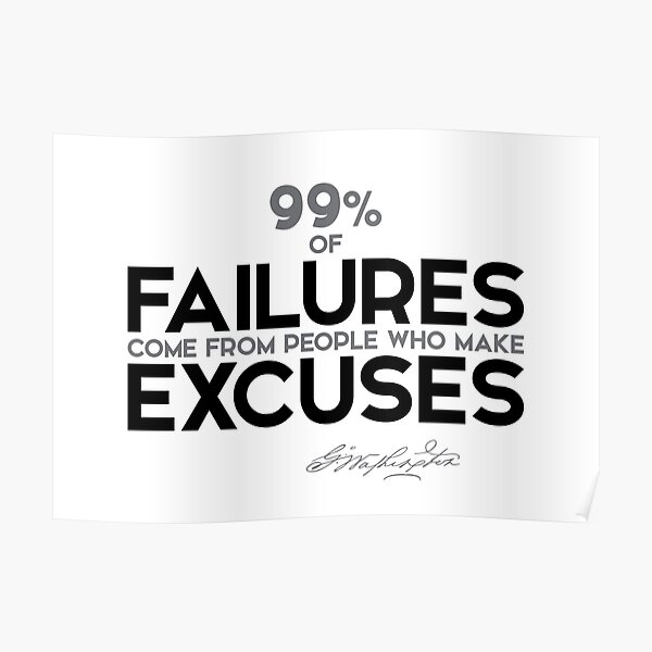 99% of failures are excuses - george washington Poster