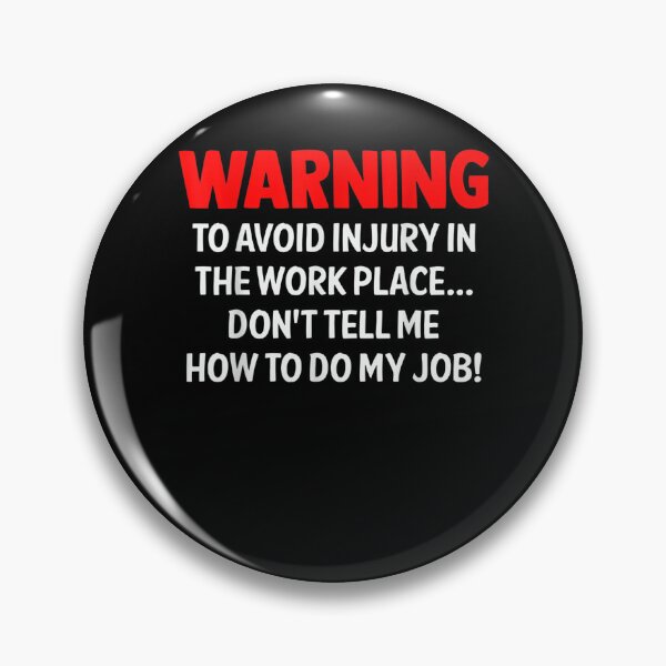Item preview, Warning To Avoid Injury In The Work Place Don't Tell Me How  designed and sold by sheilase.