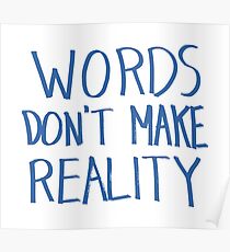Words Don't Make Reality Poster