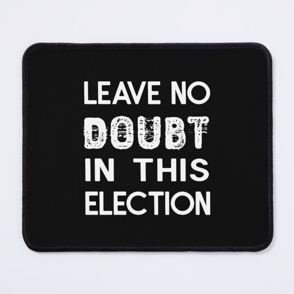 Item preview, Leave No Doubt in this Election Classic  designed and sold by spangzawiatruq.