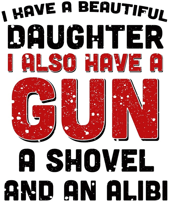 i have a beautiful daughter gun shovel alibi